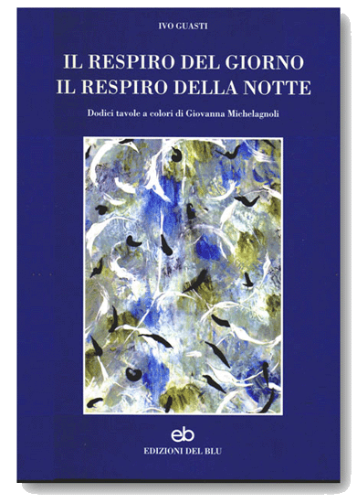 IL RESPIRO DEL GIORNO, IL RESPIRO DELLA NOTTE di Ivo Guasti