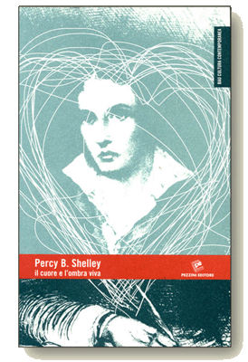 PERCY B. SHELLEY IL CUORE E L'OMBRA VIVA a cura di Giancarlo Micheli