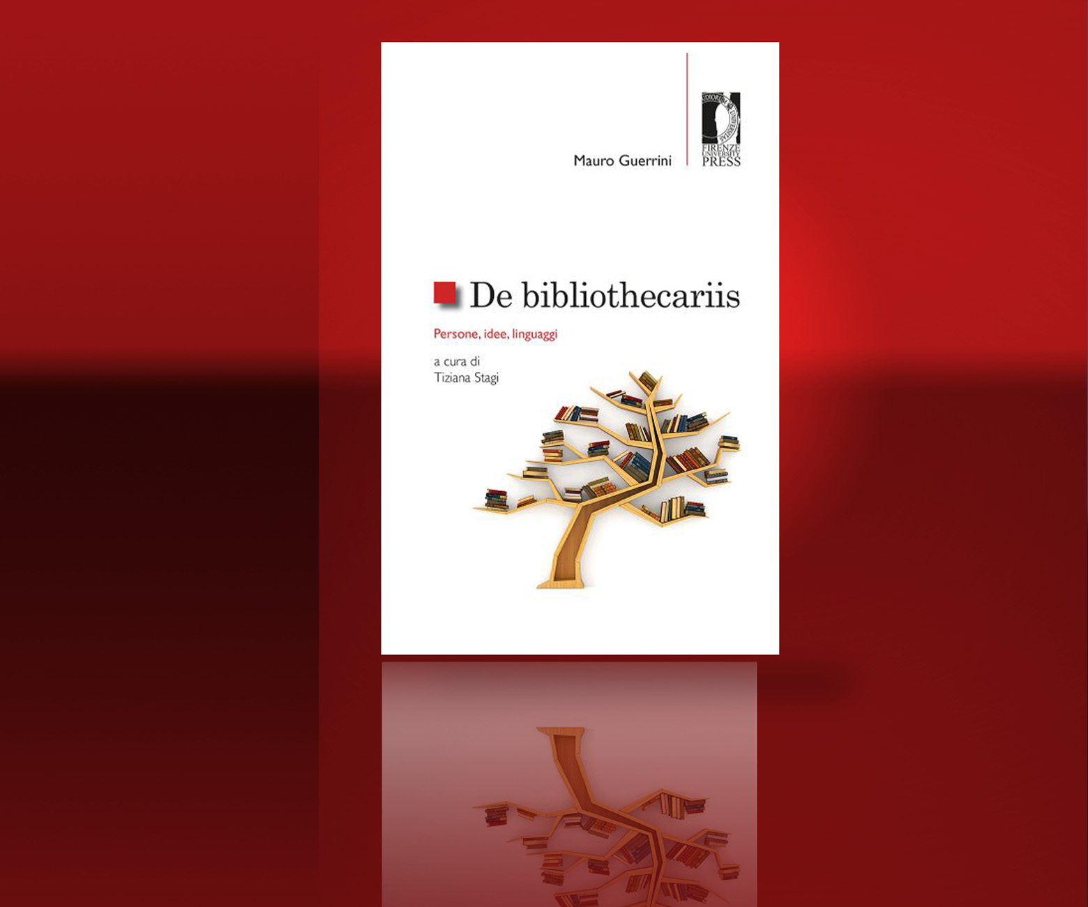Presentazione del libro di Mauro Guerrini «DE BIBLIOTEHECARIIS - Persone, idee, linguaggi» a cura di Tiziana Stagi
