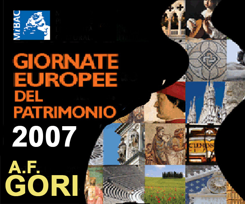 Giornate europee del Patrimonio 2007 «Anton Francesco Gori e l'Europa. Un protagonista della cultura antiquaria nella prima met del Settecento»