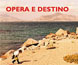 Presentazione di «Opera e destino»